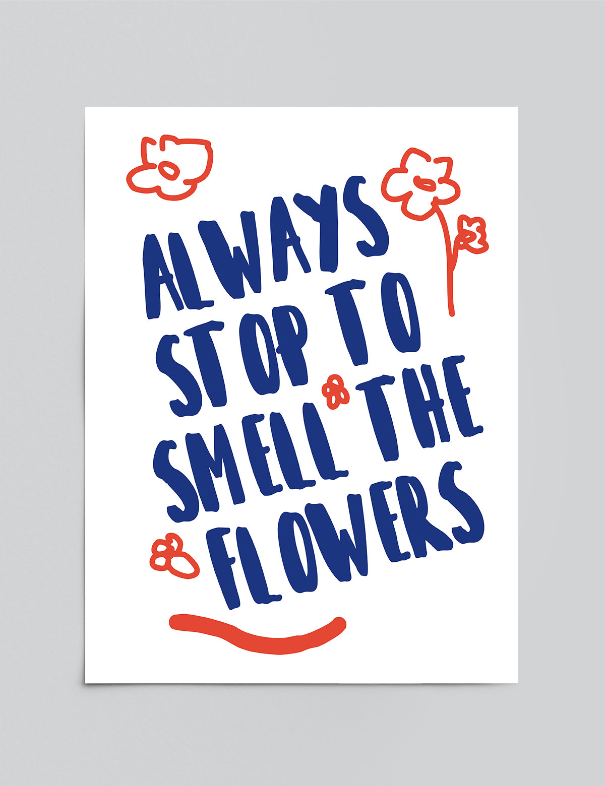 Always Stop to Smell the Flowers Print